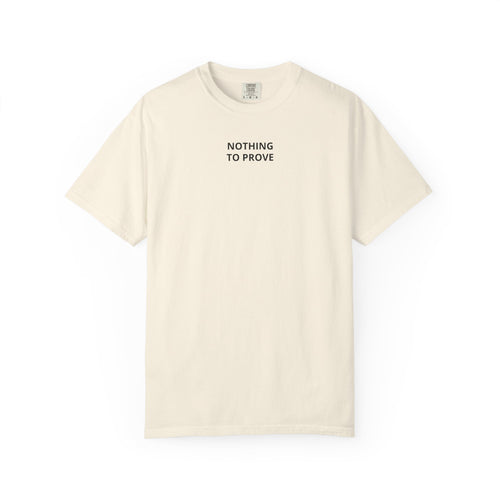 Nothing To Prove T-Shirt — Minimalist Motivational Tee