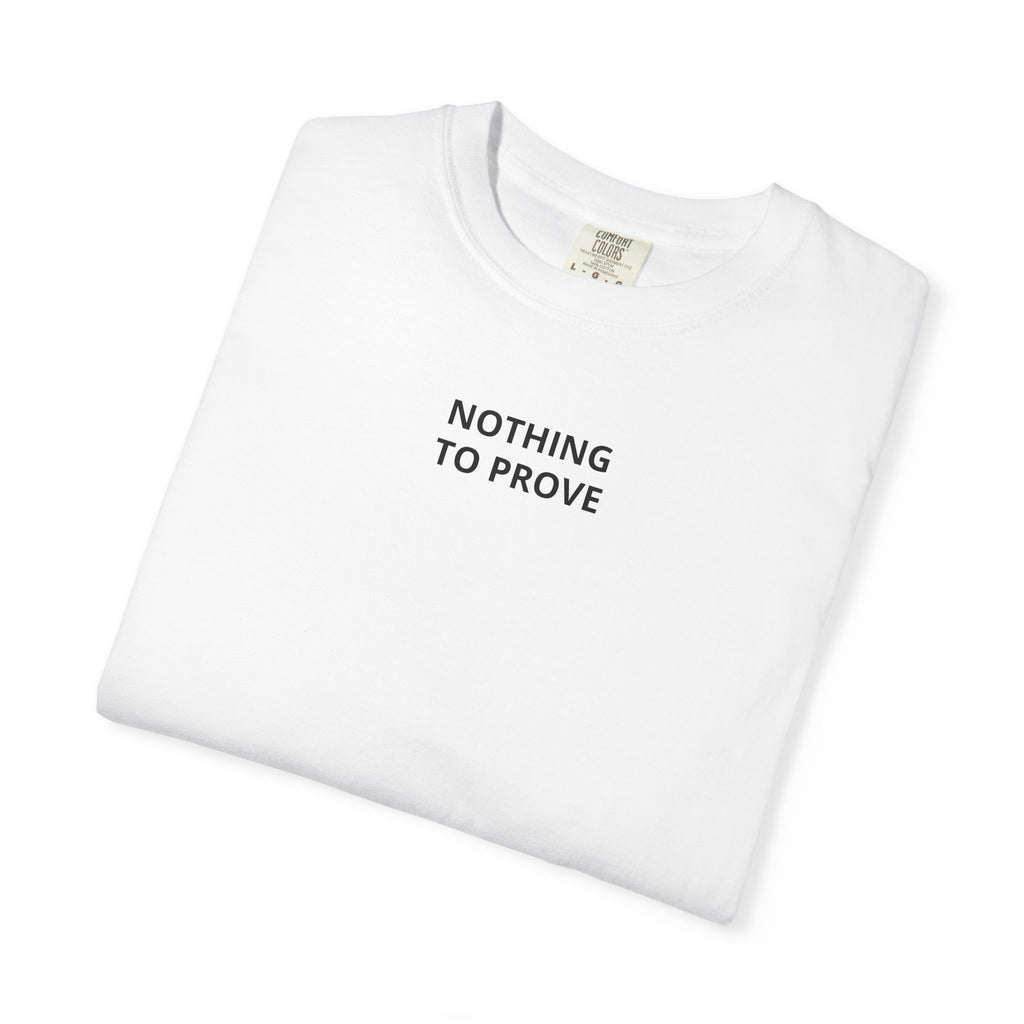 Nothing To Prove T-Shirt — Minimalist Motivational Tee